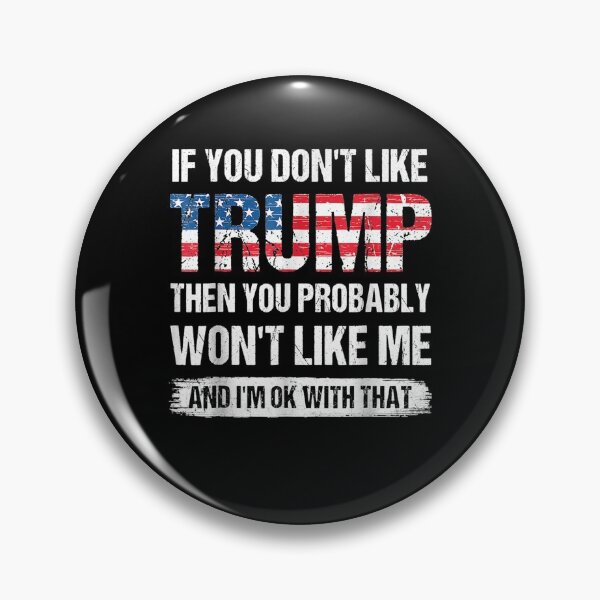 Item preview, If You Don't Like Trump Then You Probably Won't Like Me designed and sold by FelixRiojas.