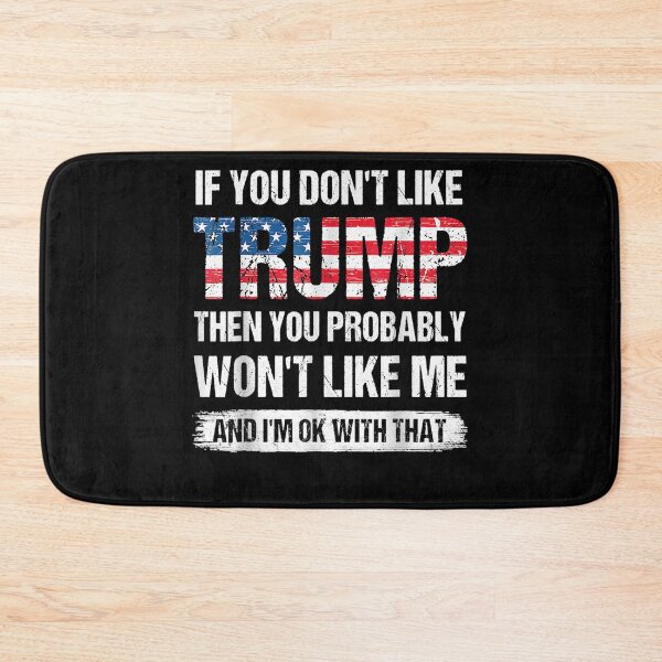 Item preview, If You Don't Like Trump Then You Probably Won't Like Me designed and sold by FelixRiojas.