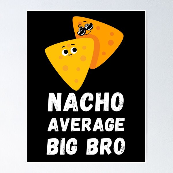 Item preview, NACHO AVERAGE BIG BRO designed and sold by SurbDesigns.