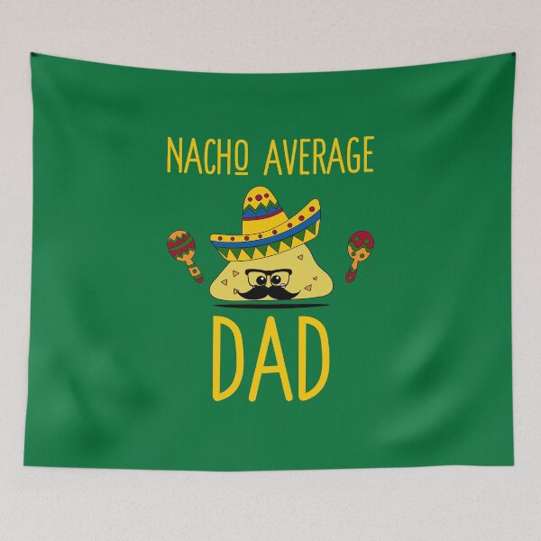 Item preview,  Nacho Average Dad- ( Green ) designed and sold by RomeoSketches.