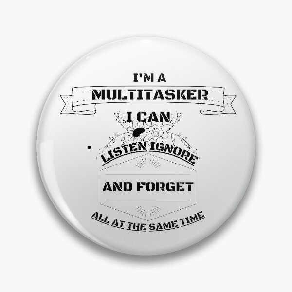 Item preview, I'm a Multitasker i can listen ignore and forget all at the same time , Funny, Sarcastic, Novelty, Fun , Humor  designed and sold by hemokhtar.