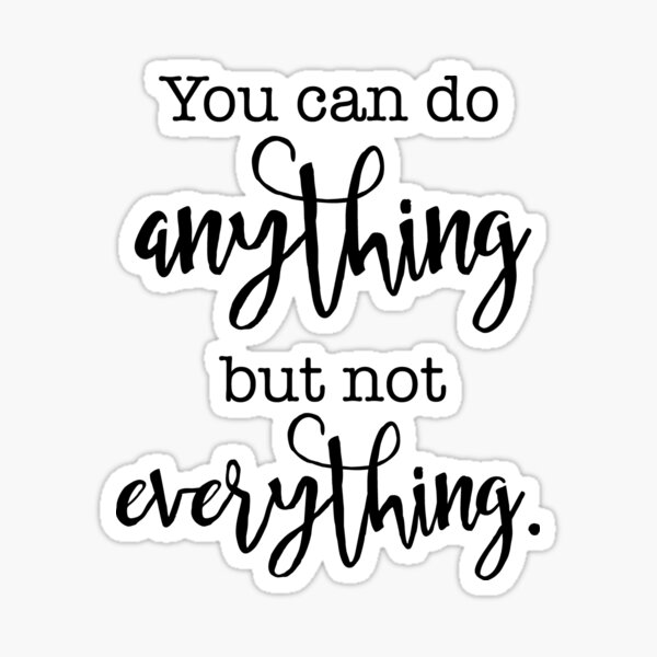 you-can-do-anything-but-not-everything-sticker-for-sale-by-cloud9hopper-redbubble