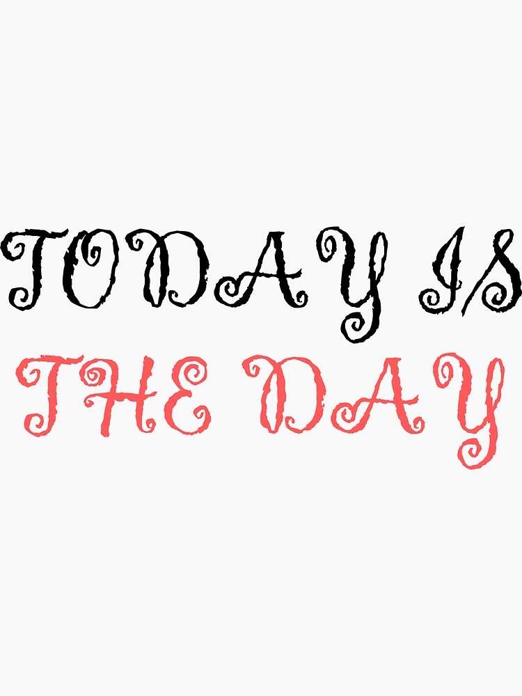 today-is-the-day-motivational-quote-sticker-for-sale-by-drboujida