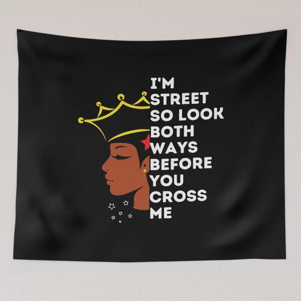 Item preview, I'm Street so look both ways Before You Cross Me black women designed and sold by VAN-DESIGN.