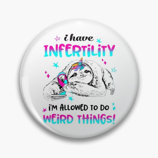 Item preview, I have Infertility i'm allowed to do Weird Things designed and sold by ElizabethS809.