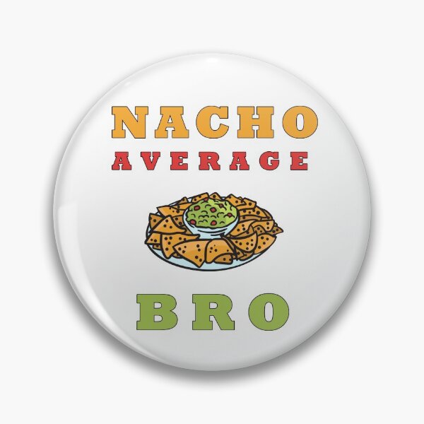 Item preview, Nacho Average Bro - Mexican Food designed and sold by Club7Studios.