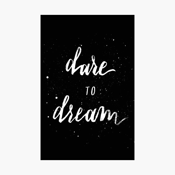 Dare to Dream Photographic Print