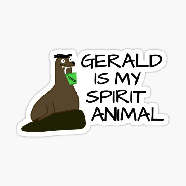 Gerald is my Spirit Animal Sticker