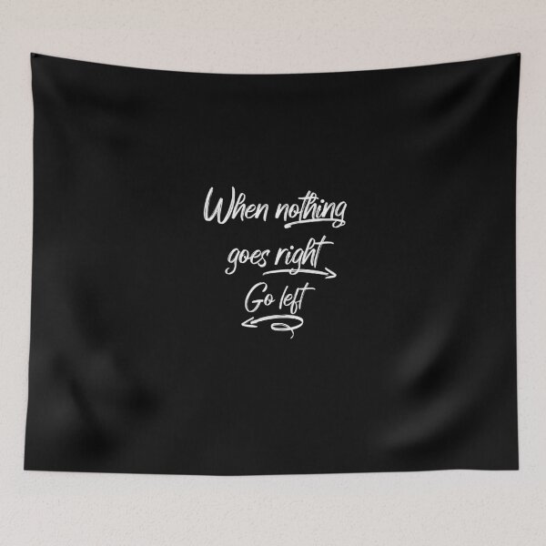 Item preview, When Nothing Goes Right, Go Left designed and sold by T-Wrks.