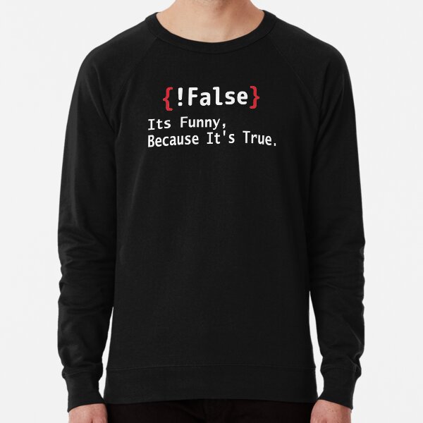 Item preview, False Its Funny Because It's True designed and sold by Comehere1.
