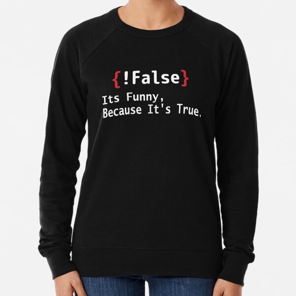 Item preview, False Its Funny Because It's True designed and sold by Comehere1.