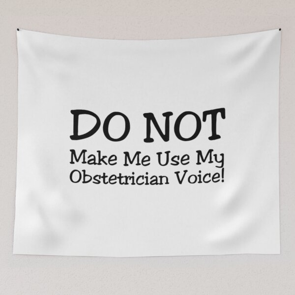 Item preview, Do Not Make Me Use My Obstetrician T-ShirtDO NOT Make Me Use My Obstetrician Voice!  designed and sold by Daisyshopp.
