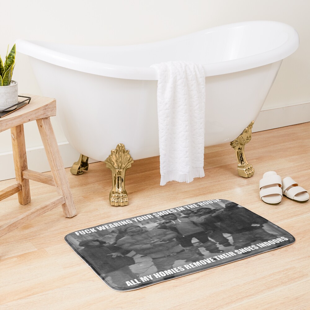 All My Homies Remove Their Shoes Indoors Bath Mat