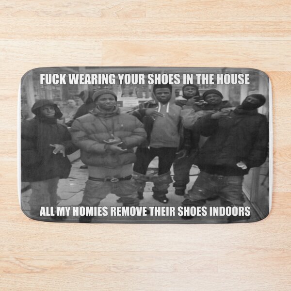 All My Homies Remove Their Shoes Indoors Bath Mat