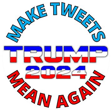 Artwork thumbnail, Make Tweets Mean Again Trump 2024 by RGRamsey