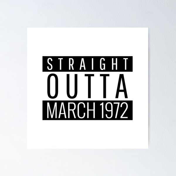 Item preview, Straight Outta March 1972  designed and sold by Teelogic.