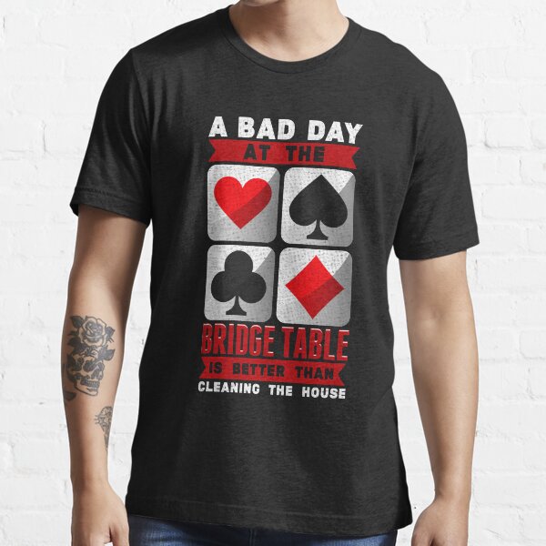 Item preview, A Bad Day at the Bridge Table Is Better than Cleaning the House designed and sold by jaygo.