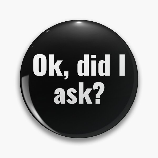 Item preview, Ok, Did I Ask? designed and sold by RedYolk.