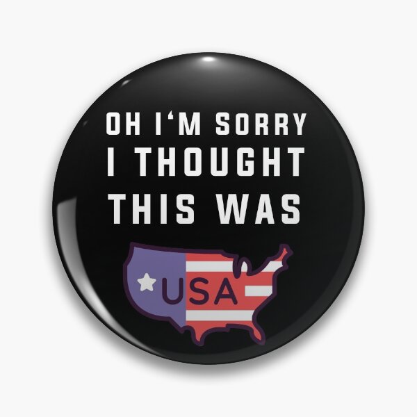 Item preview, Oh Sorry I Thought This Was America designed and sold by Club7Studios.