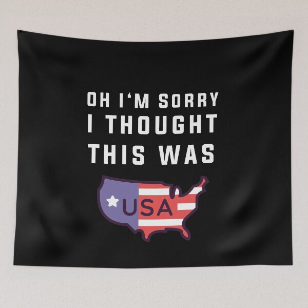 Item preview, Oh Sorry I Thought This Was America designed and sold by Club7Studios.