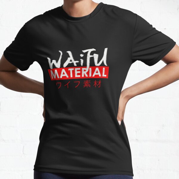waifu material Active T-Shirt