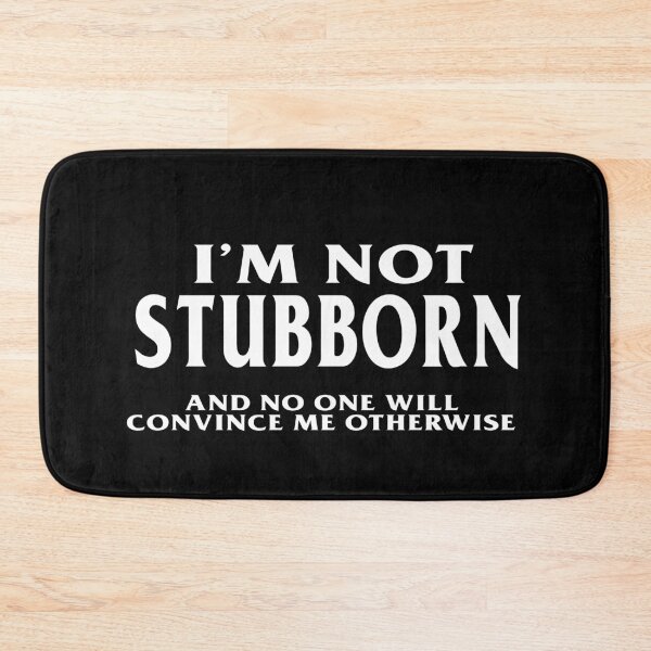 Item preview, I'm not Stubborn and No One Will Convince Me Otherwise  designed and sold by funnytshirtemp.