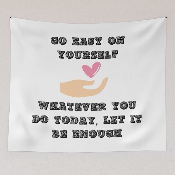 Item preview, Go Easy On Yourself Whatever You Do Today Let It Be Enough designed and sold by LuckyKermit.