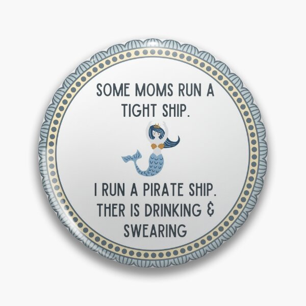 Item preview, Some Moms Run a Tight Ship. I Run a Pirate Ship. There is Drinking and Swearing. designed and sold by justjen86.