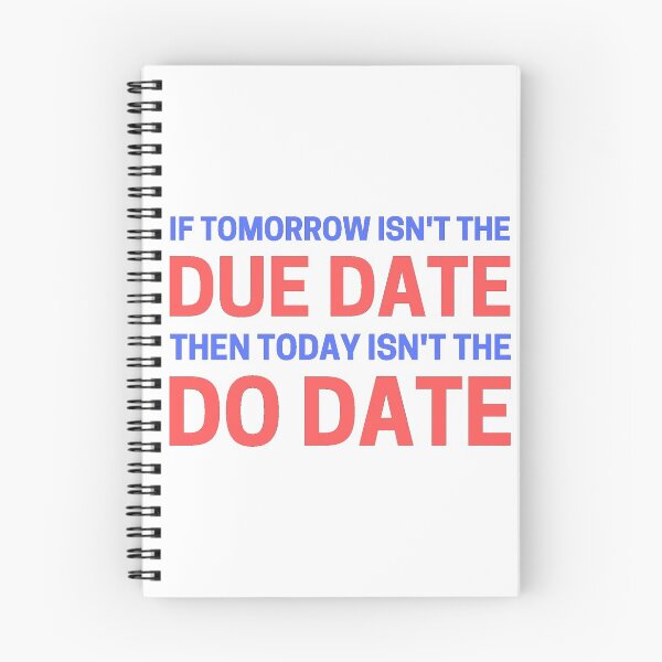 Item preview, If Tomorrow Isn't The Due Date Then Today Isn't The Do Date designed and sold by Nxus.