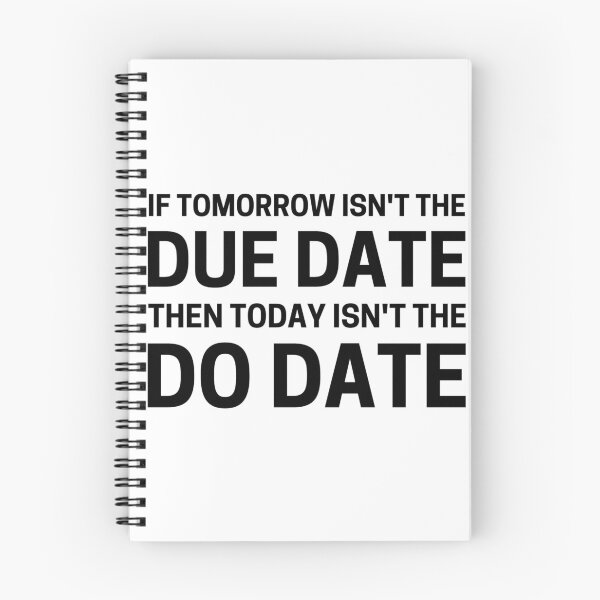 Item preview, If Tomorrow Isn't The Due Date Then Today Isn't The Do Date designed and sold by Nxus.