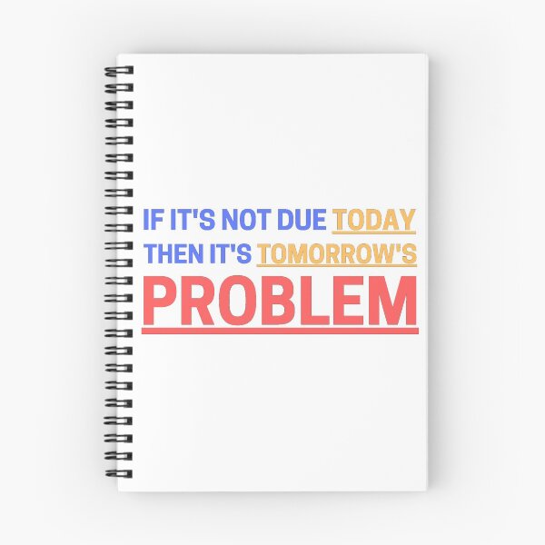 Item preview, If It's Not Due Today Then It's Tomorrow's Problem designed and sold by Nxus.