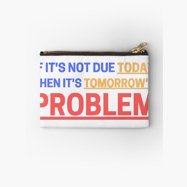 Item preview, If It's Not Due Today Then It's Tomorrow's Problem designed and sold by Nxus.
