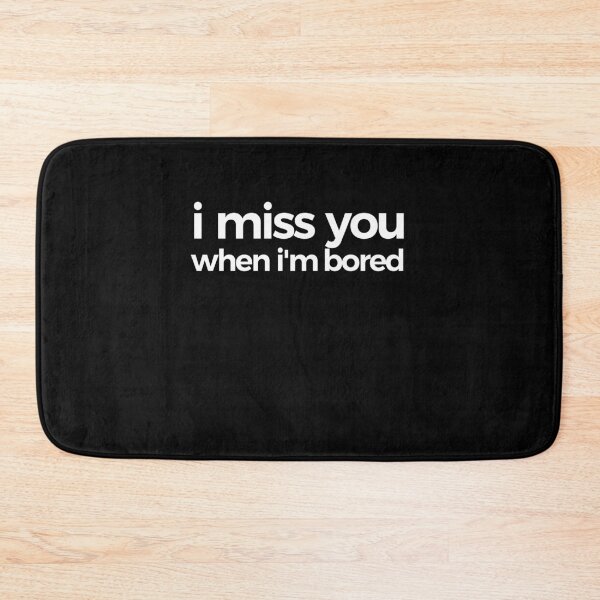 Item preview,  I Miss You When I'm Bored | Humor designed and sold by araeesha0315.