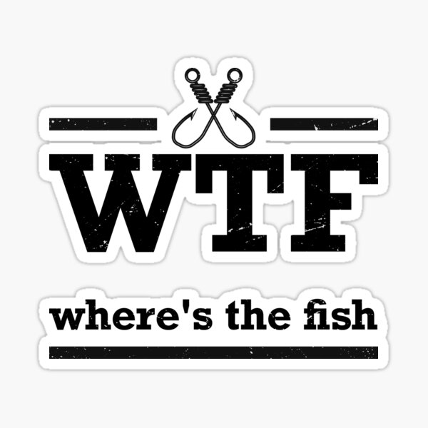 wtf-funny-fishing-where-is-the-fish-sticker-for-sale-by-barayprint