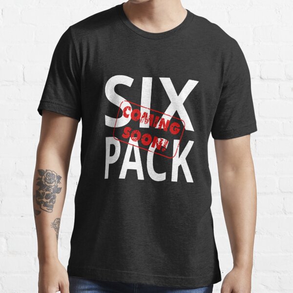 Six Pack Coming Soon T Shirt By Good4u Redbubble
