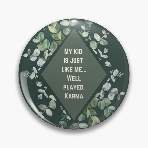 Item preview, My kid  is just  like me... Well played, Karma - Mom Quote designed and sold by justjen86.