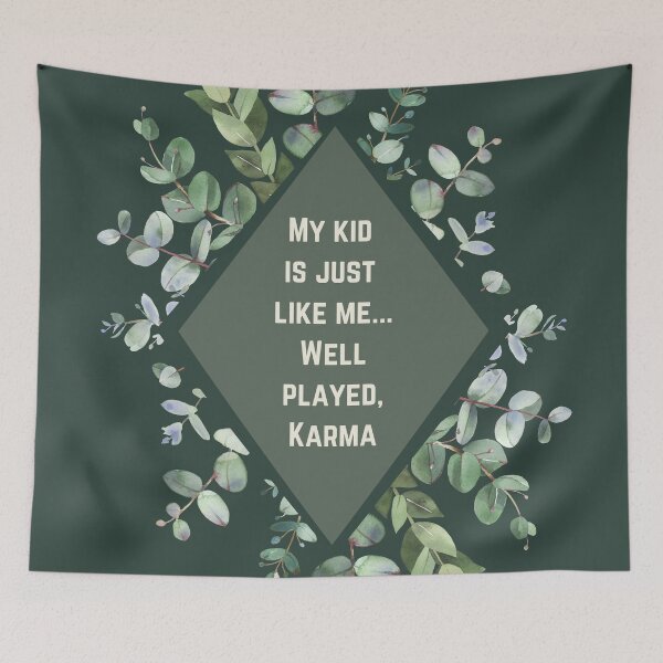 Item preview, My kid  is just  like me... Well played, Karma - Mom Quote designed and sold by justjen86.
