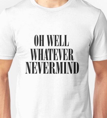 Oh Well Whatever Nevermind: Gifts & Merchandise | Redbubble