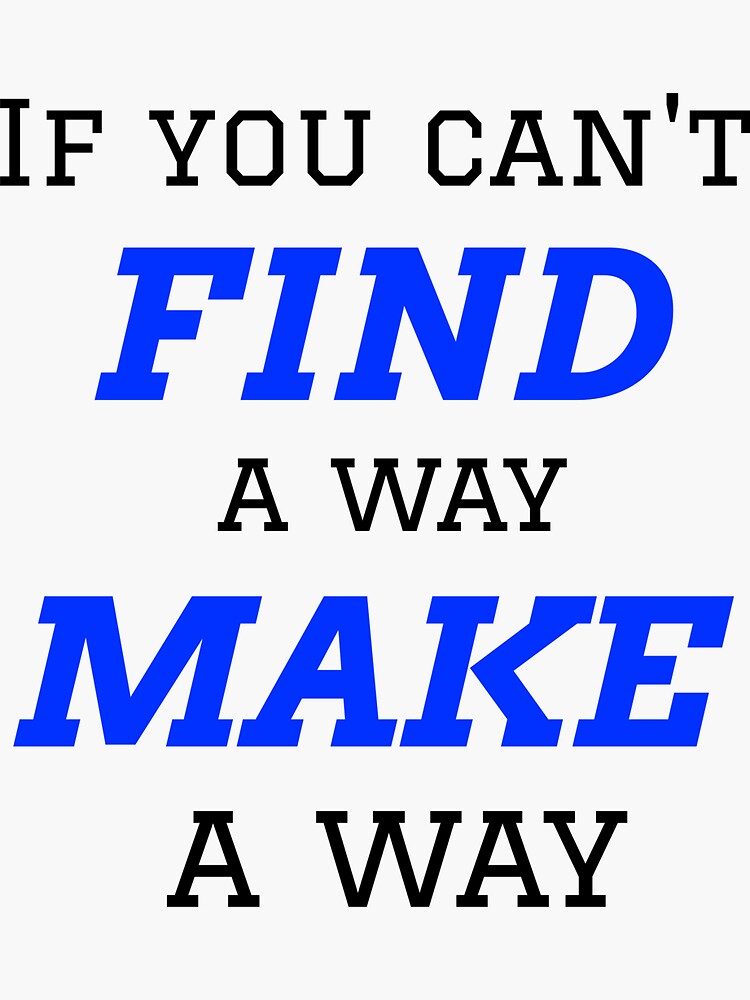 if-you-can-t-find-a-way-make-a-way-inspirational-quotes-sticker-by-freedomuniverse-redbubble