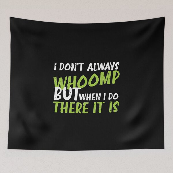 Item preview, I Don't Always Whoomp designed and sold by happy gift art.