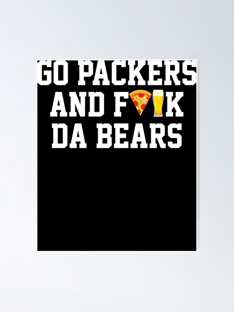 Official Go Packers And Fuck Da Bears Shirt, hoodie, sweater, long