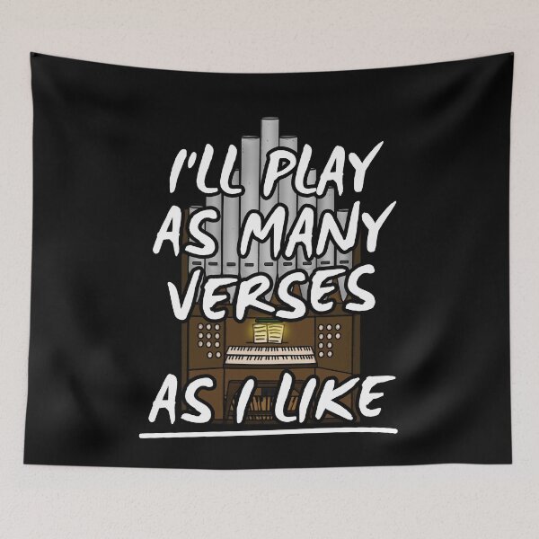Item preview, I'll Play As Many Verses As I Like Church Organist Funny designed and sold by doodlerob.