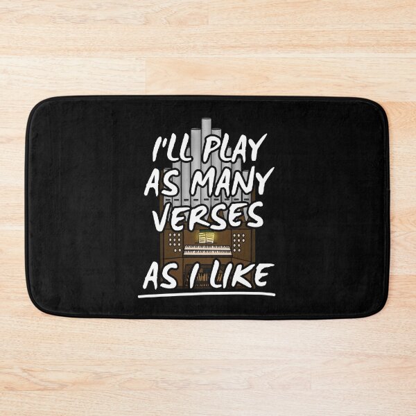 Item preview, I'll Play As Many Verses As I Like Church Organist Funny designed and sold by doodlerob.