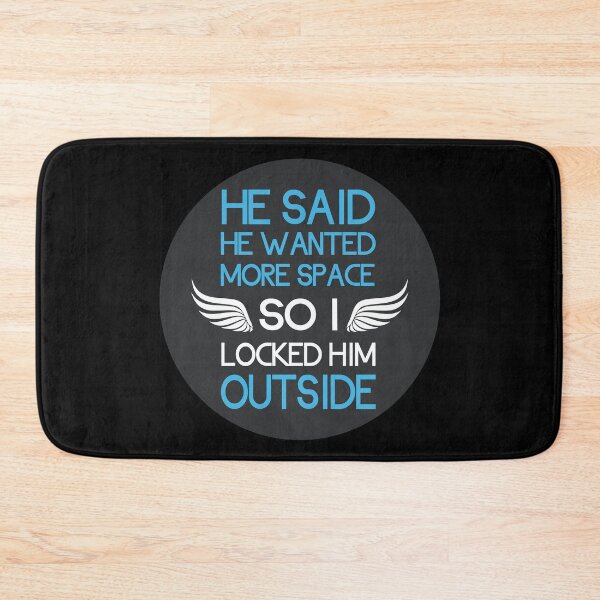Item preview, He said he wanted more space so I locked him outside designed and sold by GoranDesign.