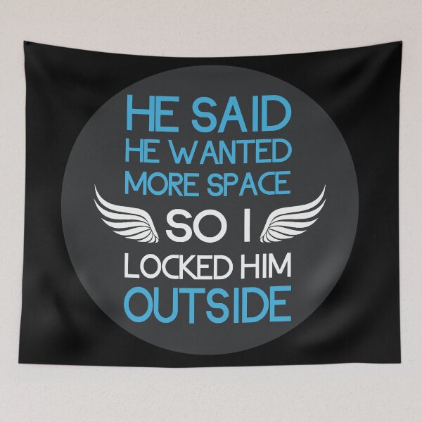 Item preview, He said he wanted more space so I locked him outside designed and sold by GoranDesign.