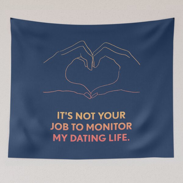 Item preview, Its not your job to monitor my dating life designed and sold by designdroplet.