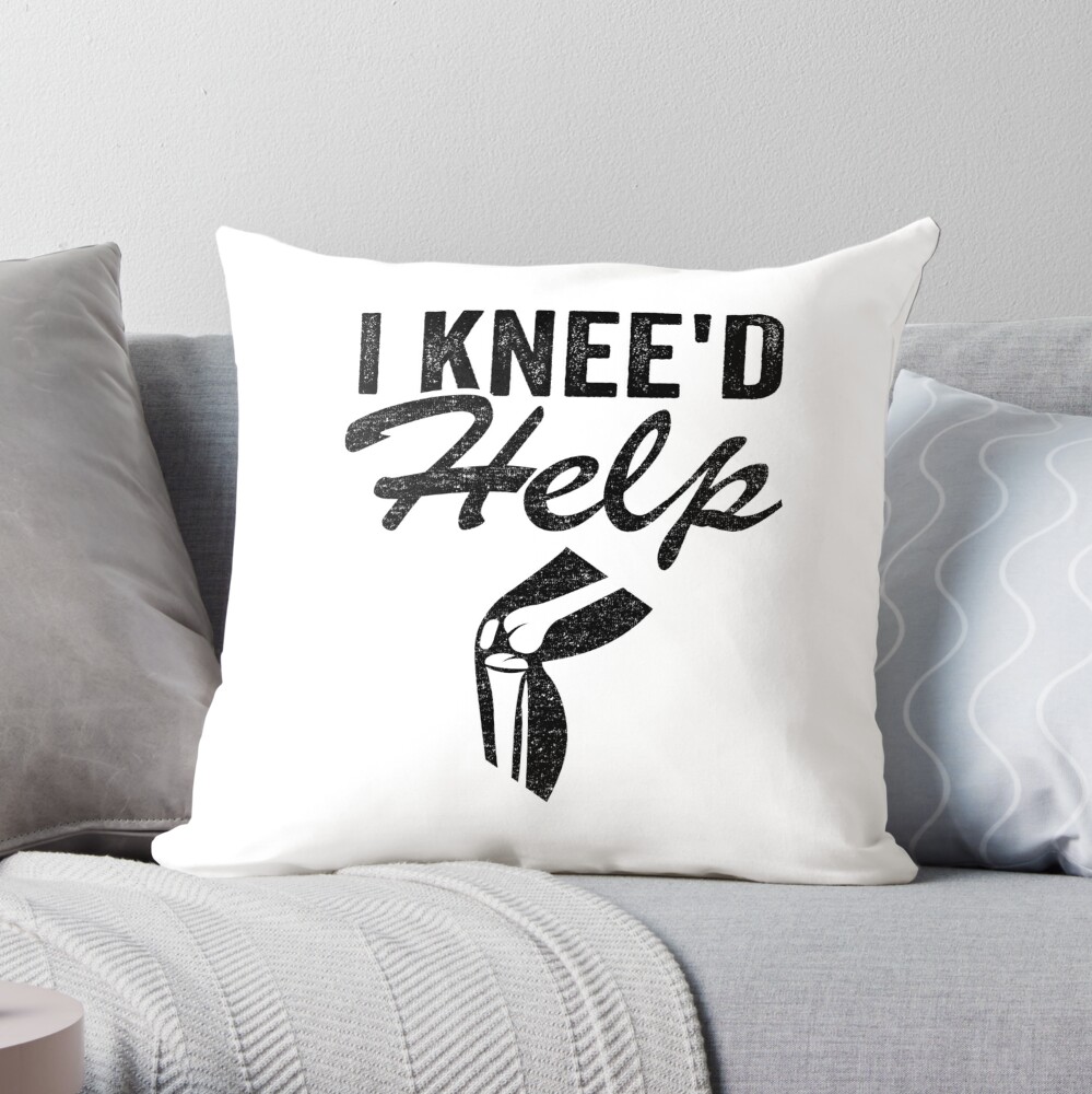 I Knee'd Help New Knee Surgery Replacement Funny Throw Pillow by Stronzi