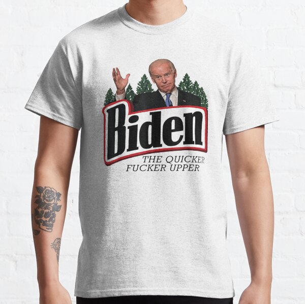 Biden The Quicker Fucker Upper Classic T-Shirt