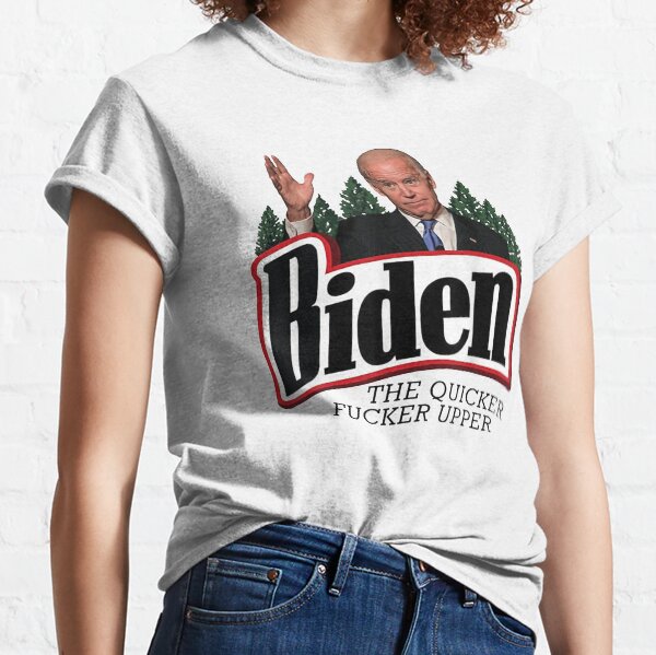 Biden The Quicker Fucker Upper Classic T-Shirt
