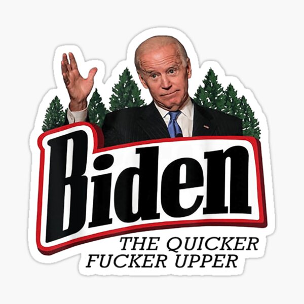 Biden The Quicker Fucker Upper Sticker